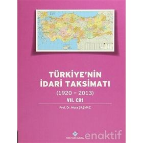 Türkiyenin İdari Taksimatı 1920-2013 7. Cilt - Musa Şaşmaz