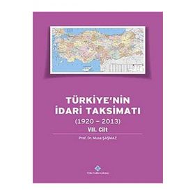 Türkiyenin İdari Taksimatı 1920-2013 7. Cilt - Musa Şaşmaz