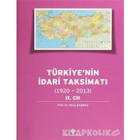 Türkiye’nin İdari Taksimatı 1920-2013 9.Cilt - Musa Şaşmaz