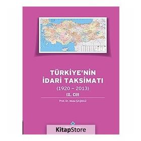 Türkiye’nin İdari Taksimatı 1920-2013 9.Cilt - Musa Şaşmaz