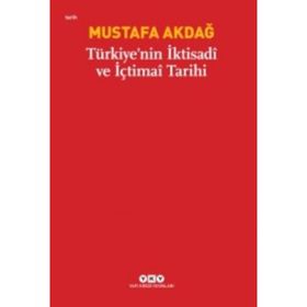 TÜRKİYE'NİN İKTİSADİ VE İÇTİMAİ TARIHI - MUSTAFA AKDAĞ