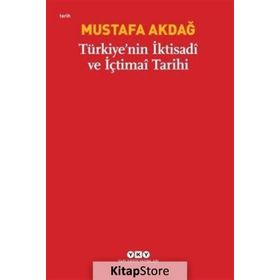 TÜRKİYE'NİN İKTİSADİ VE İÇTİMAİ TARIHI - MUSTAFA AKDAĞ