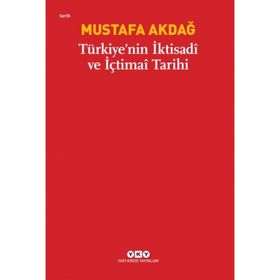 TÜRKİYE'NİN İKTİSADİ VE İÇTİMAİ TARIHI - MUSTAFA AKDAĞ