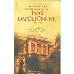 Türkiye'nin İlk ve Tek Kız Üniversitesi İnas Darülfünunu 1914-1919 - Mustafa Selçuk
