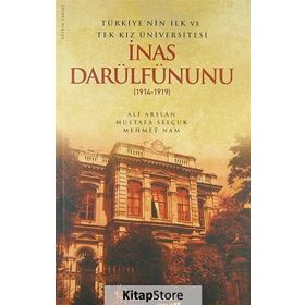 Türkiye'nin İlk ve Tek Kız Üniversitesi İnas Darülfünunu 1914-1919 - Mustafa Selçuk