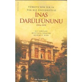 Türkiye'nin İlk ve Tek Kız Üniversitesi İnas Darülfünunu 1914-1919 - Mustafa Selçuk