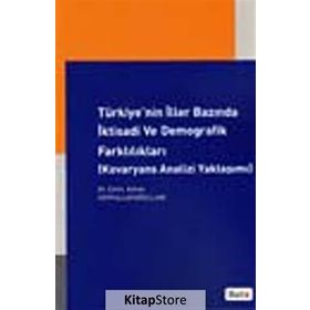 TÜRKİYE'NİN İLLER BAZINDA İKTİSADİ VE DEMOGRAFIK FARKLILIKLARI (KOVARYANS ANALIZI YAKLAŞIMI) - ÇETİN AYHAN SEYFULLAHOĞULLAR