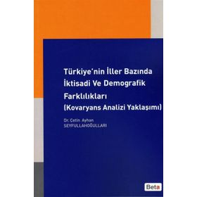 TÜRKİYE'NİN İLLER BAZINDA İKTİSADİ VE DEMOGRAFIK FARKLILIKLARI (KOVARYANS ANALIZI YAKLAŞIMI) - ÇETİN AYHAN SEYFULLAHOĞULLAR