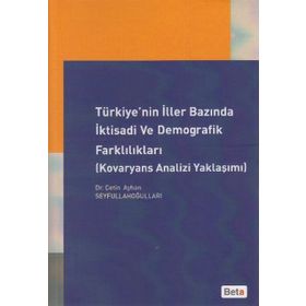 TÜRKİYE'NİN İLLER BAZINDA İKTİSADİ VE DEMOGRAFIK FARKLILIKLARI (KOVARYANS ANALIZI YAKLAŞIMI) - ÇETİN AYHAN SEYFULLAHOĞULLAR