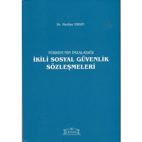 Türkiye’nin İmzaladığı İkili Sosyal Güvenlik Sözleşmeleri - Hediye Ergin