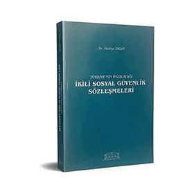Türkiye’nin İmzaladığı İkili Sosyal Güvenlik Sözleşmeleri - Hediye Ergin