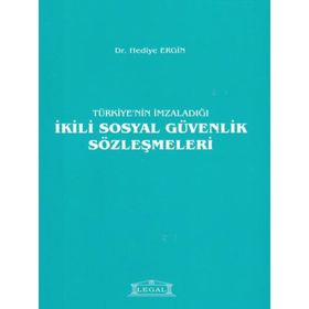 Türkiye’nin İmzaladığı İkili Sosyal Güvenlik Sözleşmeleri - Hediye Ergin