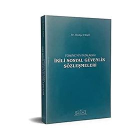 Türkiye’nin İmzaladığı İkili Sosyal Güvenlik Sözleşmeleri - Hediye Ergin