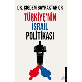 Türkiye'nin İsrail Politikası - Çiğdem Bayraktar Ör
