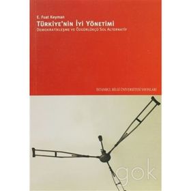 TÜRKİYE'NİN İYİ YÖNETİMİ DEMOKRATİKLEŞME VE ÖZGÜRLÜKÇÜ SOL ALTERNATIF - E. FUAT KEYMAN