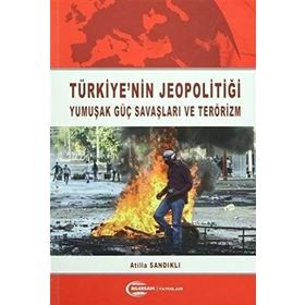 Türkiye'nin Jeopolitiği Yumuşak Güç Savaşları ve Terörizm - Atilla Sandıklı