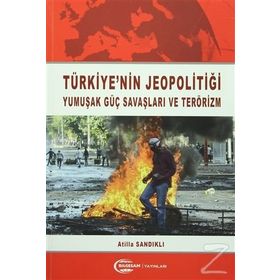 Türkiye'nin Jeopolitiği Yumuşak Güç Savaşları ve Terörizm - Atilla Sandıklı