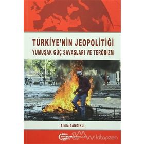 Türkiye'nin Jeopolitiği Yumuşak Güç Savaşları ve Terörizm - Atilla Sandıklı