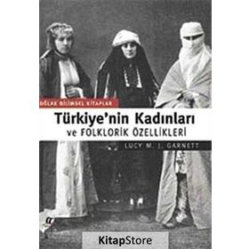 TÜRKİYE'NİN KADINLARI VE FOLKLORIK ÖZELLİKLERİ - JOHN GARNETT