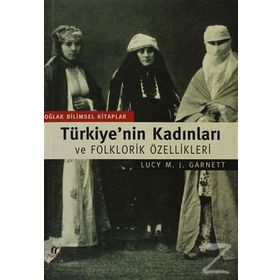 TÜRKİYE'NİN KADINLARI VE FOLKLORIK ÖZELLİKLERİ - JOHN GARNETT