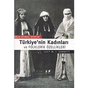 TÜRKİYE'NİN KADINLARI VE FOLKLORIK ÖZELLİKLERİ - JOHN GARNETT