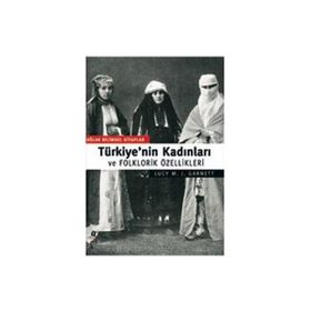 TÜRKİYE'NİN KADINLARI VE FOLKLORIK ÖZELLİKLERİ - JOHN GARNETT