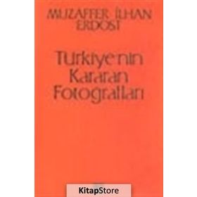 Türkiye’nin Kararan Fotoğrafları - Muzaffer İlhan Erdost