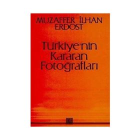 Türkiye’nin Kararan Fotoğrafları - Muzaffer İlhan Erdost