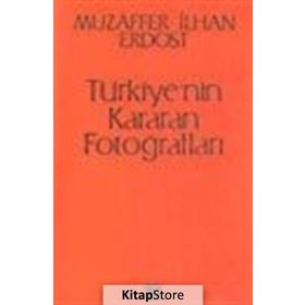 Türkiye’nin Kararan Fotoğrafları - Muzaffer İlhan Erdost