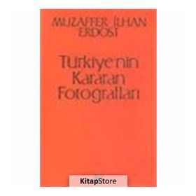 Türkiye’nin Kararan Fotoğrafları - Muzaffer İlhan Erdost