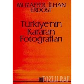 Türkiye’nin Kararan Fotoğrafları - Muzaffer İlhan Erdost