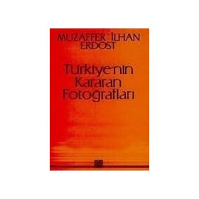 Türkiye’nin Kararan Fotoğrafları - Muzaffer İlhan Erdost