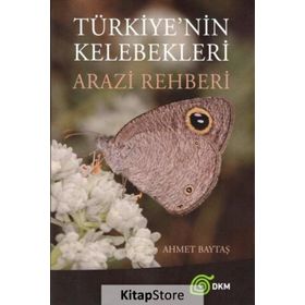 Türkiye'nin Kelebekleri Arazi Rehberi - Ahmet Baytaş