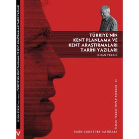 TÜRKİYE'NİN KENT PLANLAMA VE KENT ARAŞTIRMALARI TARIHI YAZILARI - İLHAN TEKELI