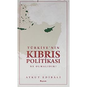 Türkiye’nin Kıbrıs Politikası Ne Olmalıdır? - Aykut Edibali
