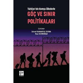 Türkiye'nin Komşu Ülkelerle Göç ve Sınır Politikaları - Zuhal Karakoç Dora Nuri Korkmaz