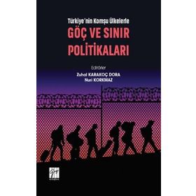 Türkiye'nin Komşu Ülkelerle Göç ve Sınır Politikaları - Zuhal Karakoç Dora Nuri Korkmaz