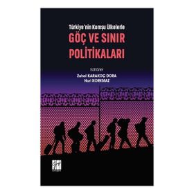 Türkiye'nin Komşu Ülkelerle Göç ve Sınır Politikaları - Zuhal Karakoç Dora Nuri Korkmaz