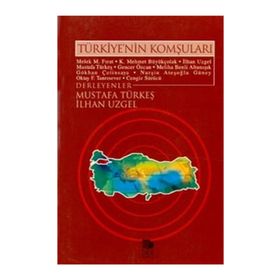 TÜRKİYE'NİN KOMŞULARI - MELEK M. FIRAT, K. MEHMET BÜYÜKÇOLAK, İLHAN UZGEL, MUSTAFA TÜRKEŞ