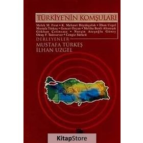 TÜRKİYE'NİN KOMŞULARI - MELEK M. FIRAT, K. MEHMET BÜYÜKÇOLAK, İLHAN UZGEL, MUSTAFA TÜRKEŞ