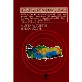 TÜRKİYE'NİN KOMŞULARI - MELEK M. FIRAT, K. MEHMET BÜYÜKÇOLAK, İLHAN UZGEL, MUSTAFA TÜRKEŞ