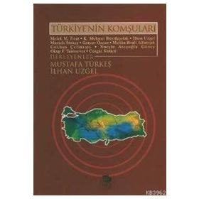 TÜRKİYE'NİN KOMŞULARI - MELEK M. FIRAT, K. MEHMET BÜYÜKÇOLAK, İLHAN UZGEL, MUSTAFA TÜRKEŞ