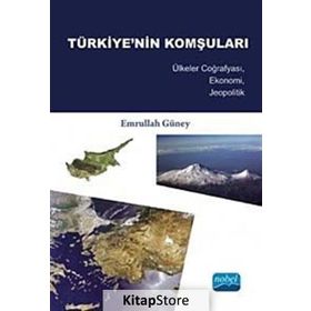 TÜRKIYE'NIN KOMŞULARI ÜLKELER COĞRAFYASI, EKONOMI, JEOPOLITIK - EMRULLAH GÜNEY