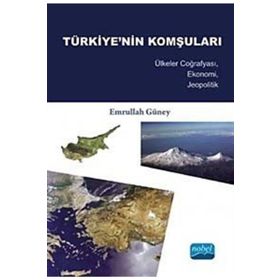 TÜRKIYE'NIN KOMŞULARI ÜLKELER COĞRAFYASI, EKONOMI, JEOPOLITIK - EMRULLAH GÜNEY