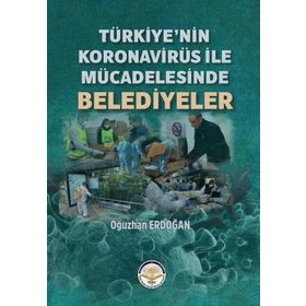 Türkiye’nin Koronavirüs ile Mücadelesinde Belediyeler - Oğuzhan Erdoğan