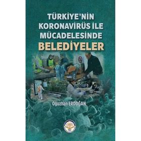 Türkiye’nin Koronavirüs ile Mücadelesinde Belediyeler - Oğuzhan Erdoğan