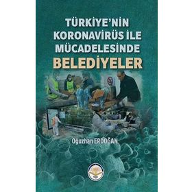 Türkiye’nin Koronavirüs ile Mücadelesinde Belediyeler - Oğuzhan Erdoğan