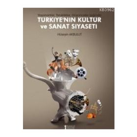 Türkiye’nin Kültür ve Sanat Siyaseti - Hüseyin Akbulut