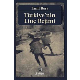 Türkiye’nin Linç Rejimi - Tanıl Bora