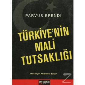 Türkiye’nin Mali Tutsaklığı - Parvus Efendi